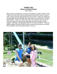 THANK YOU! Adriana and Bella Fatigato July 5, 2014 Bella (in blue) and Adriana (in pink) are presenting a check for $52 to Terry Craft from money they earned selling donut holes at the Farmer’s Market while visiting wi