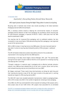 MEDIA RELEASE 11 December 2013 Australia’s Recycling Rates Break New Records APC report proves Aussies Doing the Right Thing when it comes to recycling Recycling rates in Australia have broken new records according to 