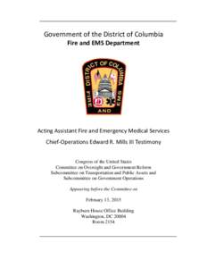 Government of the District of Columbia Fire and EMS Department Acting Assistant Fire and Emergency Medical Services Chief-Operations Edward R. Mills III Testimony Congress of the United States