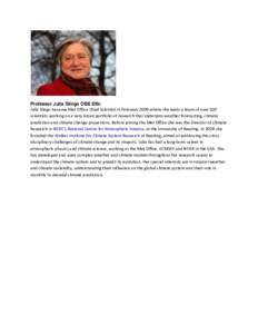 Professor Julia Slingo OBE DSc Julia Slingo became Met Office Chief Scientist in February 2009 where she leads a team of over 500 scientists working on a very broad portfolio of research that underpins weather forecastin