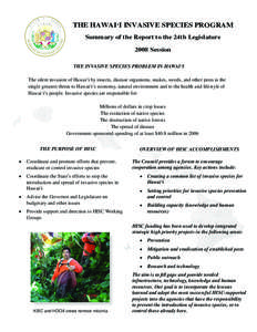 THE HAWAI‘I INVASIVE SPECIES PROGRAM Summary of the Report to the 24th Legislature 2008 Session THE INVASIVE SPECIES PROBLEM IN HAWAI‘I The silent invasion of Hawai‘i by insects, disease organisms, snakes, weeds, a