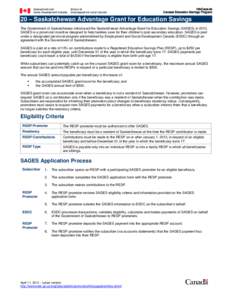 InfoCapsule Canada Education Savings Program 20 – Saskatchewan Advantage Grant for Education Savings The Government of Saskatchewan introduced the Saskatchewan Advantage Grant for Education Savings (SAGES) in[removed]SAG