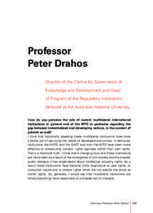 Professor Peter Drahos Director of the Centre for Governance of Knowledge and Development and Head of Program of the Regulatory Institutions Network at the Australian National University