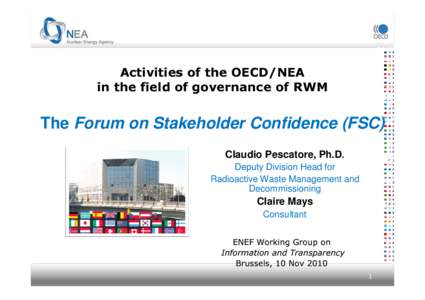 Activities of the OECD/NEA in the field of governance of RWM The Forum on Stakeholder Confidence (FSC) Claudio Pescatore, Ph.D. Deputy Division Head for