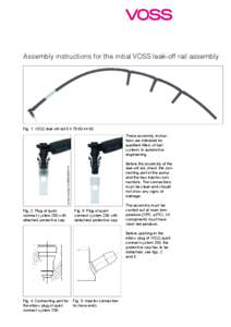 Assembly instructions for the initial VOSS leak-off rail assembly  Fig. 1: VOSS leak-off rail[removed]These assembly instructions are intended for qualified fitters of fuel systems in automotive