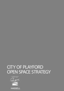 CITY OF PLAYFORD OPEN SPACE STRATEGY Acknowledgements This report has been prepared by the City of Playford in conjunction with HASSELL. We acknowledge the land is the traditional land for the Kaurna people and that we