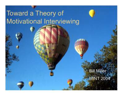 Toward a Theory of Motivational Interviewing Bill Miller MINT 2004