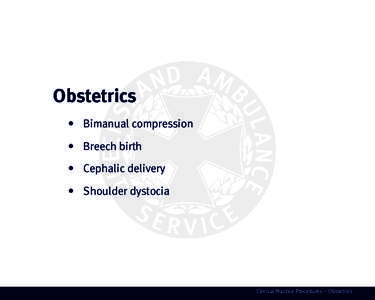 Obstetrics •	 Bimanual compression •	 Breech birth •	 Cephalic delivery	 •	 Shoulder dystocia