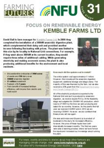 FOCUS ON RENEWABLE ENERGY  KEMBLE FARMS LTD David Ball is farm manager for Kemble Farms Ltd. In 2008 they completed the installation of a 300kW anaerobic digestion plant,