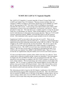 Traffic Survey Group Transportation Planning Branch NCDOT 2013 AADT & VC Segments Shapefile The AADT & VC shapefile is a segment shapefile of Annual Average Daily Traffic (AADT) and Vehicle Class (VC) estimates. This dat