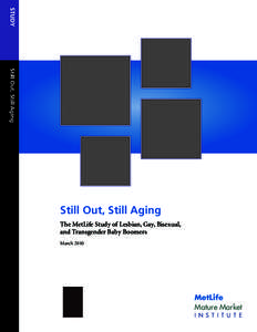 STUDY Still Out, Still Aging Still Out, Still Aging The MetLife Study of Lesbian, Gay, Bisexual, and Transgender Baby Boomers