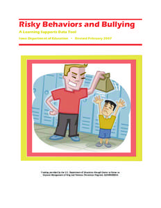 Risky Behaviors and Bullying A Learning Supports Data Tool Iowa Department of Education • Revised February 2007 Funding provided by the U.S. Department of Education through Grants to States to Improve Management of Dru