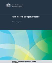 Part III: The budget process Participant’s guide RESOURCE MANAGEMENT AND BUDGET TRAINING OCTOBER 2014