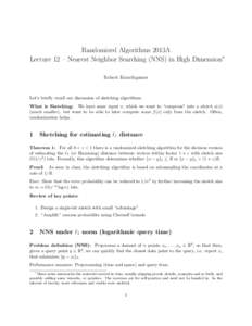 Randomized Algorithms 2013A Lecture 12 – Nearest Neighbor Searching (NNS) in High Dimension∗ Robert Krauthgamer Let’s brieﬂy recall our discussion of sketching algorithms. What is Sketching: We have some input x,