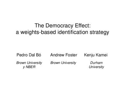 The Democracy Effect: a weights-based identification strategy Pedro Dal Bó  Andrew Foster