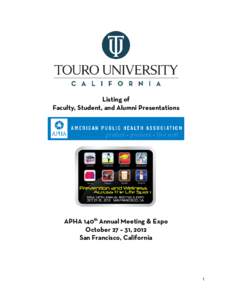 Listing of Faculty, Student, and Alumni Presentations APHA 140th Annual Meeting & Expo October 27 – 31, 2012 San Francisco, California