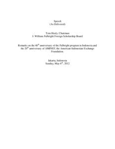 Speech (As Delivered) Tom Healy, Chairman J. William Fulbright Foreign Scholarship Board Remarks on the 60th anniversary of the Fulbright program in Indonesia and