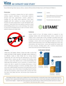 AD CATALYST CASE STUDY Social Marketing Sales Success Story: Lotame Attracts Brand Advertisers with Brand Lift Metric Overview Lotame is an innovative company that has built a platform enabling targeted advertising to cu