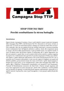 STOP TTIP/NO TRIV Perché combattiamo la stessa battaglia Introduzione Questo dossier si propone di mettere a fuoco i molti obiettivi comuni ai percorsi intrapresi dalla Campagna Stop TTIP e dal Movimento No Triv. Entram