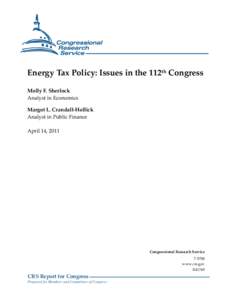 Energy Tax Policy: Issues in the 112th Congress Molly F. Sherlock Analyst in Economics Margot L. Crandall-Hollick Analyst in Public Finance April 14, 2011