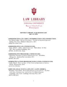 MONTHLY LIBRARY ACQUISITIONS LIST July 1-31, 2014 ADMINISTRATIVE LAW--CHINA--INTERPRETATION AND CONSTRUCTION. Luo, Haocai, author. Soft Law Governance : Towards an Integrated Approach. Buffalo, New York : William S. Hein