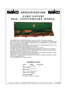 S P E C I F I C AT I O N S A K O S A FA R I 80th. ANNIVERSARY MODEL SAKO SAFARI 80th. ANNIVERSARY MODEL is based on the Sako 75 long action V (Magnum). The ACTIONS continue to offer traditional SAKO features such as: mec