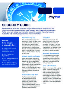 SECURITY GUIDE With internet use on the rise, cybercrime is big business. Computer savvy hackers and opportunistic spammers are constantly trying to steal or scam money from internet users. PayPal works hard to keep your