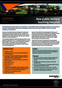 Sunshine Coast Hospital and Health Service  New public tertiary teaching hospital The Queensland Government is investing in a new public tertiary teaching hospital on the Sunshine Coast to meet growing demand for hospita