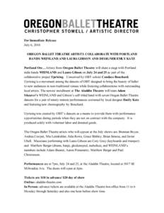 For Immediate Release July 6, 2010 OREGON BALLET THEATRE ARTISTS COLLABORATE WITH PORTLAND BANDS WEINLAND AND LAURA GIBSON AND DESIGNER EMLY KATZ Portland Ore…Artists from Oregon Ballet Theatre will share a stage with 