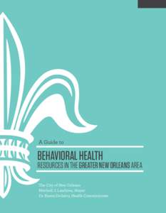 A Guide to  Behavioral Health Resources in the Greater New Orleans Area The City of New Orleans