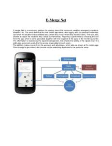 E-Merge Net E-merge Net is a community platform for alerting about the communal, weather emergency situations, disasters, etc. The users download the free mobile app where, after logging with the personal credentials, ca