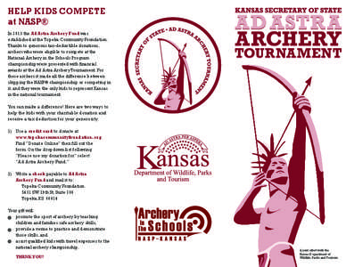 HELP KIDS COMPETE at NASP® In 2013 the Ad Astra Archery Fund was established at the Topeka Community Foundation. Thanks to generous tax-deductible donations, archers who were eligible to compete at the