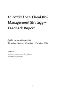 Leicester Local Flood Risk Management Strategy – Feedback Report Public consultation period – Thursday 4 August – Sunday 12 October 2014