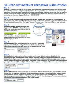 VALUTEC.NET INTERNET REPORTING INSTRUCTIONS Step 1 Establish a Password: In order to log on to the Valutec web site to access your reports, you will fi rst need to establish a user name and password with Valutec. You may