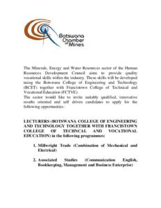 The Minerals, Energy and Water Resources sector of the Human Resources Development Council aims to provide quality vocational skills within the industry. These skills will be developed using the Botswana College of Engin