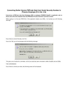 Converting Earlier Version PMTools Data from Social Security Number to Phoenix Employee ID in Ver. 2.0a Conversion of PMTools data from Employee SSN to employee PHOENIX EmplID is applicable only to those users who have i