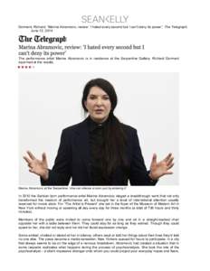    Dorment, Richard. “Marina Abramovic, review: ‘I hated every second but I can’t deny its power,” The Telegraph, June 12, [removed]The performance artist Marina Abramovic is in residence at the Serpentine Gallery