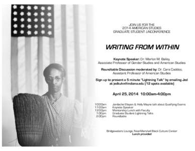 JOIN US FOR THE 2014 AMERICAN STUDIES GRADUATE STUDENT UNCONFERENCE WRITING FROM WITHIN Keynote Speaker: Dr. Marlon M. Bailey,