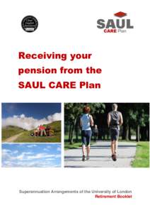 Receiving your pension from the SAUL CARE Plan Superannuation Arrangements of the University of London Retirement Booklet