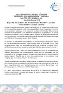 UNIVERSIDAD CENTRAL DEL ECUADOR DIRECCIÓN DE COMUNICACIÓN Y CULTURA BOLETÍN DE PRENSA N° 699 1 de diciembre deExperto en análisis de mercados de Naciones Unidas