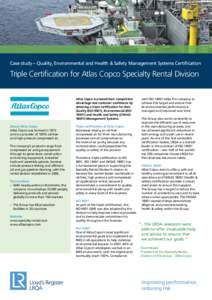 Case study – Quality, Environmental and Health & Safety Management Systems Certification  Triple Certification for Atlas Copco Specialty Rental Division Atlas Copco increased their competitive advantage and customer co