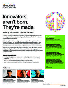Innovators aren’t born. They’re made. Make your team innovation experts In today’s aggressive and globally competitive environment, the ability to innovate is a strategic must for an organization’s growth and suc