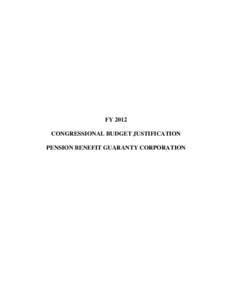 FY 2012 CONGRESSIONAL BUDGET JUSTIFICATION PENSION BENEFIT GUARANTY CORPORATION PENSION BENEFIT GUARANTY CORPORATION