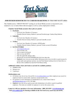 JOB SEEKER RESOURCES FOR CAREER SEARCHING IN THE FORT SCOTT AREA The Chamber posts a “JOB OF THE DAY” posting on our Social Media accounts as requested by area employers or as we notice them in the newspaper as well 