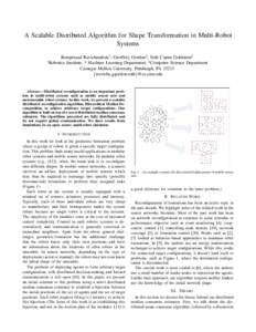 A Scalable Distributed Algorithm for Shape Transformation in Multi-Robot Systems Ramprasad Ravichandran1 , Geoffrey Gordon2 , Seth Copen Goldstein3 Institute, 2 Machine Learning Department, 3 Computer Science Department 