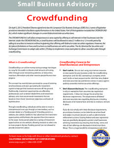 Small Business Advisory:  Crowdfunding On April 5, 2012, President Obama signed into law the Jumpstart Our Business Startups (JOBS) Act, a series of legislative provisions intended to facilitate capital formation in the 