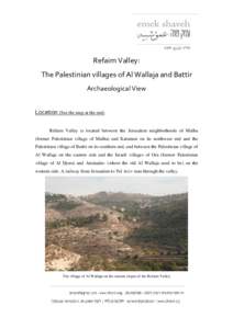 Refaim Valley: The Palestinian villages of Al Wallaja and Battir Archaeological View Location (See the map at the end) Refaim Valley is located between the Jerusalem neighborhoods of Malha (former Palestinian village of 