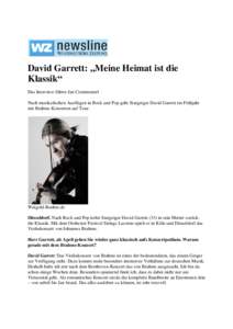 David Garrett: „Meine Heimat ist die Klassik“ Das Interview führte Jan Crummenerl Nach musikalischen Ausflügen in Rock und Pop geht Stargeiger David Garrett im Frühjahr mit Brahms-Konzerten auf Tour.