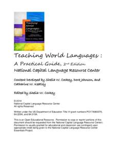 Teaching World Languages : A Practical Guide, 2nd Edition National Capital Language Resource Center Content Developed by Sheila W. Cockey, Dora Johnson, and Catharine W. Keatley Edited by Sheila W. Cockey