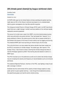 UN climate panel shamed by bogus rainforest claim Jonathan Leake TimesOnline January 31, 2010  A STARTLING report by the United Nations climate watchdog that global warming